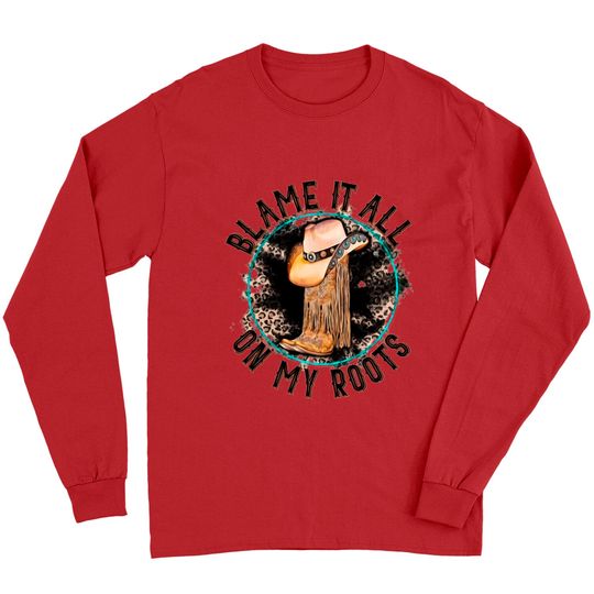 Discover Blame It All on My Roots Country Music Inspired Long Sleeves