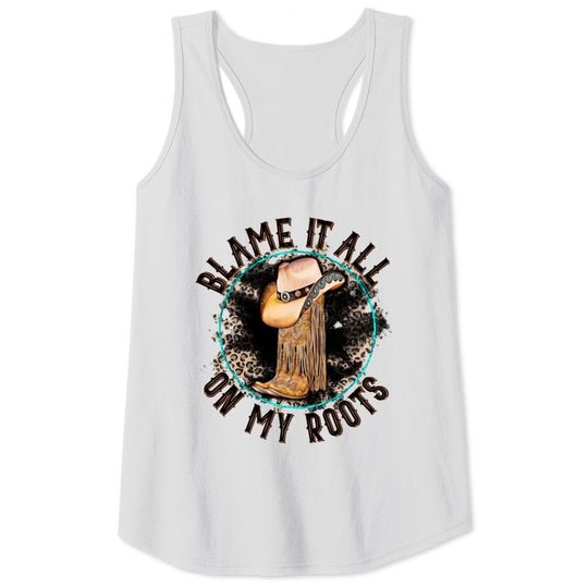 Blame It All on My Roots Country Music Inspired Tank Tops