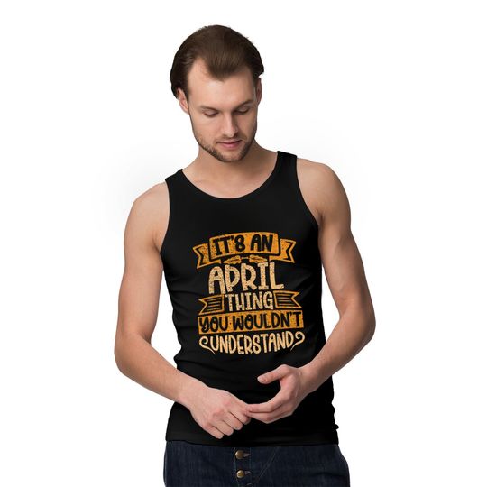 It's An April Thing You Wouldn't Understand - April - Tank Tops