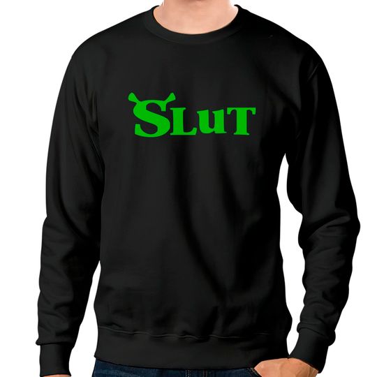 Shrek Slut Sweatshirts