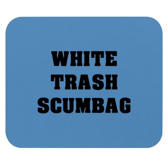 White Trash Scumbag Mouse Pads