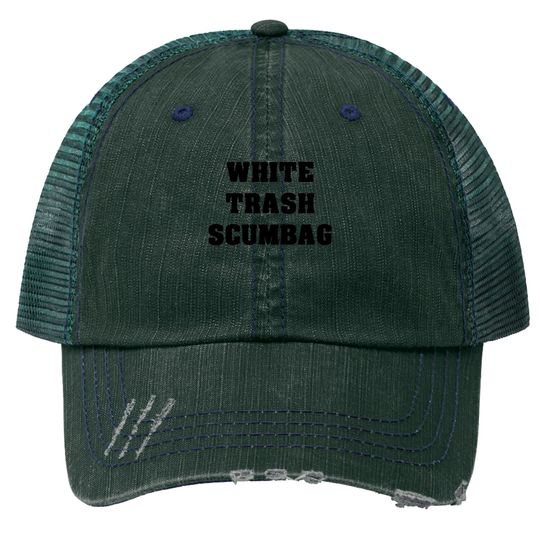 White Trash Scumbag Trucker Hats