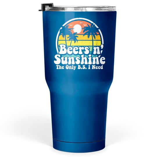 The Only BS I Need Is Beers and Sunshine Retro Beach Tumblers 30 oz