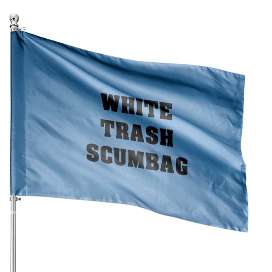 White Trash Scumbag House Flags