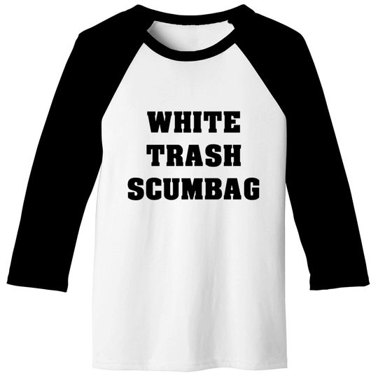 White Trash Scumbag Baseball Tees