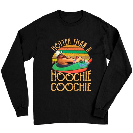Hotter Than A Hoochie Coochie Long Sleeves