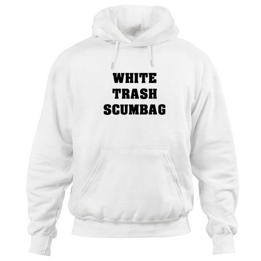 White Trash Scumbag Hoodies