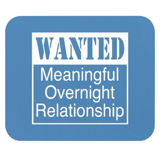 Discover WANTED MEANINGFUL OVERNIGHT RELATIONSHIP Mouse Pads