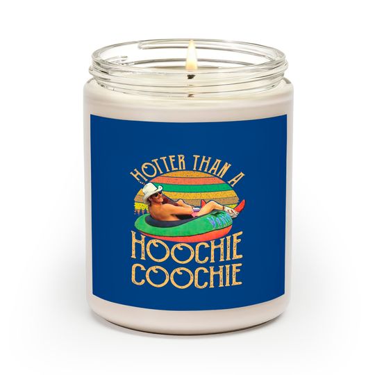 Discover Hotter Than A Hoochie Coochie Scented Candles