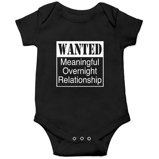 WANTED MEANINGFUL OVERNIGHT RELATIONSHIP Onesies