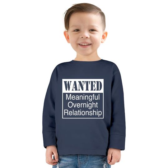 WANTED MEANINGFUL OVERNIGHT RELATIONSHIP  Kids Long Sleeve T-Shirts
