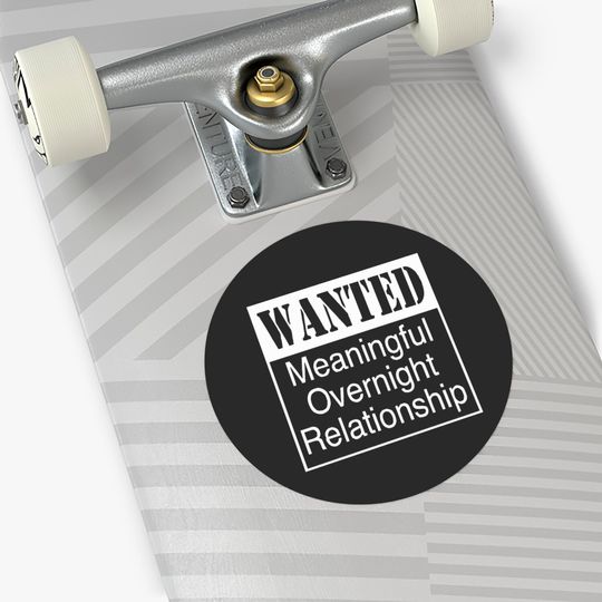 WANTED MEANINGFUL OVERNIGHT RELATIONSHIP Stickers