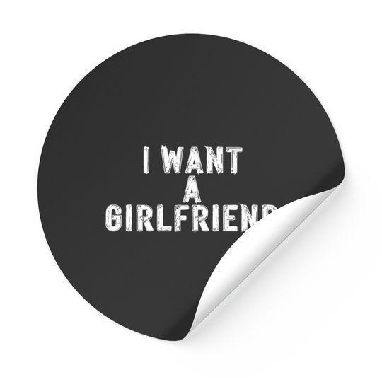 I Want A Girlfriend Stickers