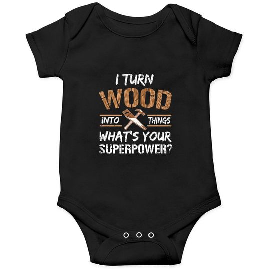 Discover I Turn Wood Into Things Carpenter Woodworking Onesies