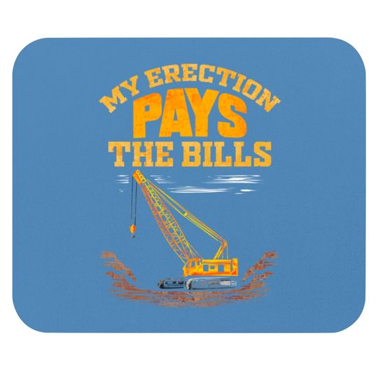 Discover Crane Operator My Erection Pays The Bills - Crane Operator - Mouse Pads