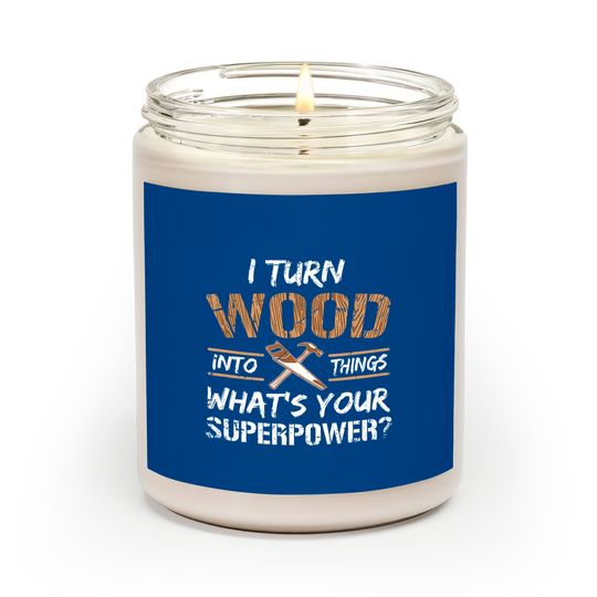 Discover I Turn Wood Into Things Carpenter Woodworking Scented Candles