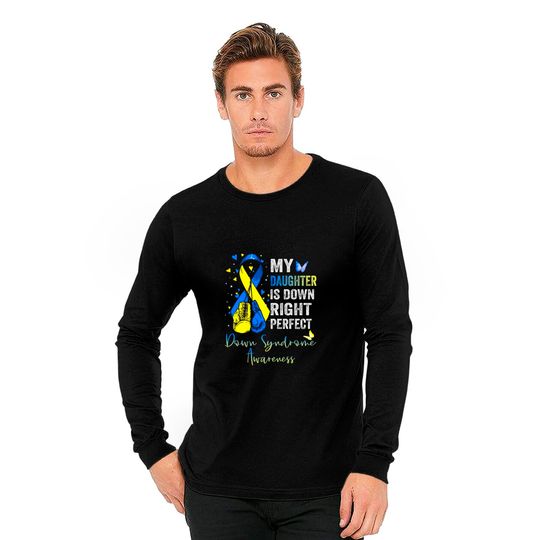 My Daughter is Down Right Perfect Down Syndrome Awareness - My Daughter Is Down Right Perfect - Long Sleeves