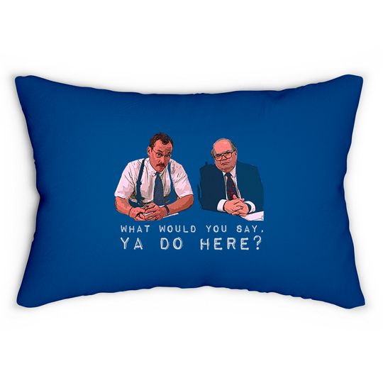 What would you say, ya do here? - Office Space - Lumbar Pillows