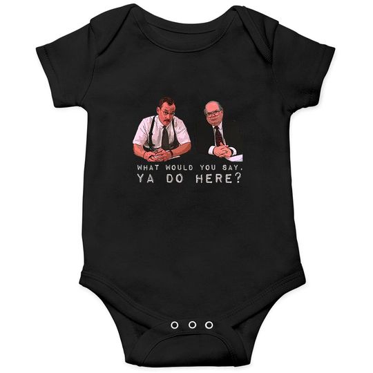 What would you say, ya do here? - Office Space - Onesies