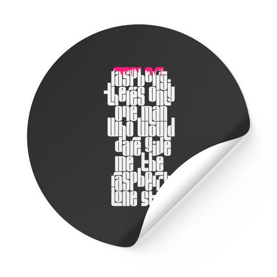 Only One Man Who Would Dare Give Me the Raspberry - Raspberry - Stickers