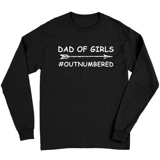 Dad Of Girls Unique Fathers Day Custom Designed Dad Of Girls - Fathers Day 2018 - Long Sleeves