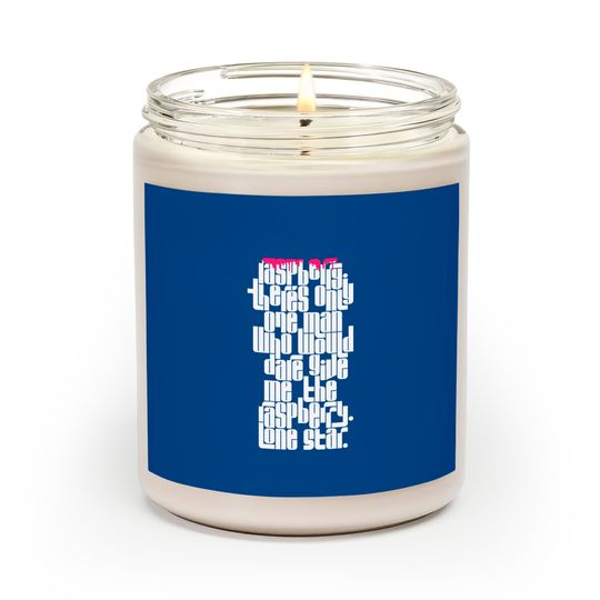 Only One Man Who Would Dare Give Me the Raspberry - Raspberry - Scented Candles