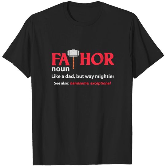 fathor Design for a dad jokes lover - Fathor Like A Dad But Mightier - T-Shirt