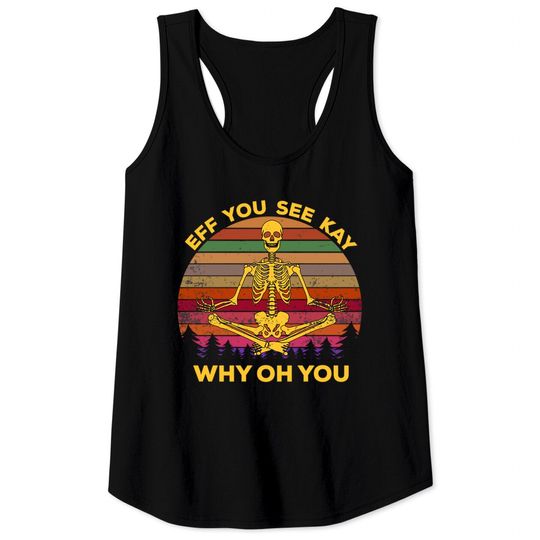 EFF You See Kay Why Oh You Skeleton Yogas Vintage - Eff You See Kay Why Oh You Skeleton - Tank Tops