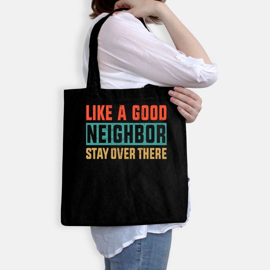 Retro Color Like a Good Neighbor Stay Over There - Like A Good Neighbor Stay Over There - Bags
