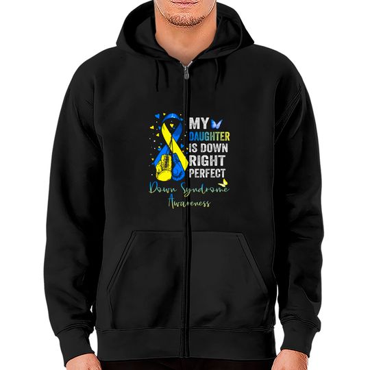 My Daughter is Down Right Perfect Down Syndrome Awareness - My Daughter Is Down Right Perfect - Zip Hoodies