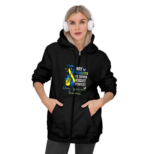 My Daughter is Down Right Perfect Down Syndrome Awareness - My Daughter Is Down Right Perfect - Zip Hoodies