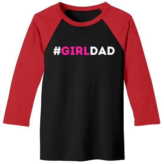 Discover Girl Dad - Girl Dad Girl Dad - Baseball Tees