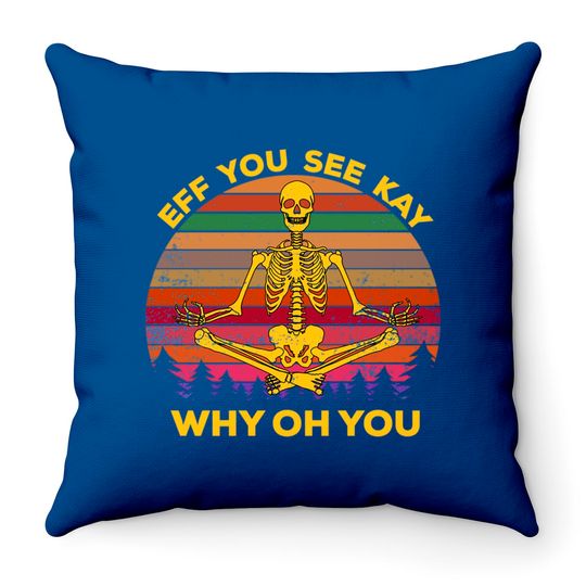 EFF You See Kay Why Oh You Skeleton Yogas Vintage - Eff You See Kay Why Oh You Skeleton - Throw Pillows