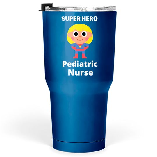 superhero pediatric nurse - Pediatric Nurse - Tumblers 30 oz