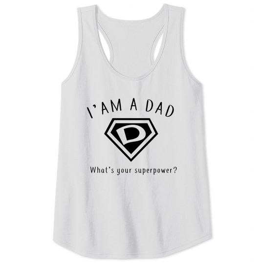Discover I AM A DAD, What's Your Super Power ~ Fathers day gift idea - Whats Your Super Power - Tank Tops