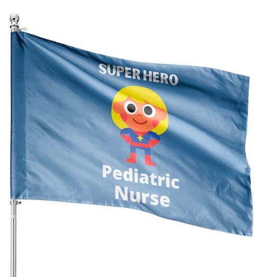 Discover superhero pediatric nurse - Pediatric Nurse - House Flags