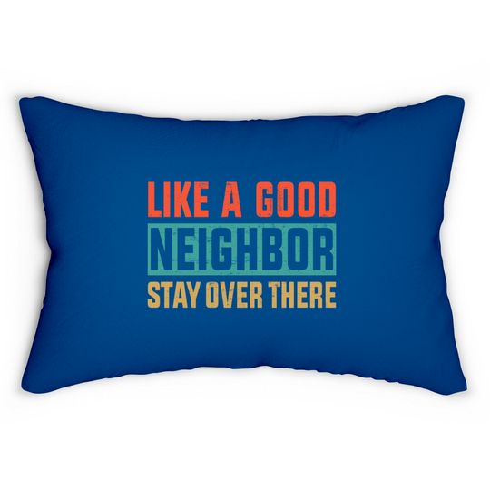 Retro Color Like a Good Neighbor Stay Over There - Like A Good Neighbor Stay Over There - Lumbar Pillows