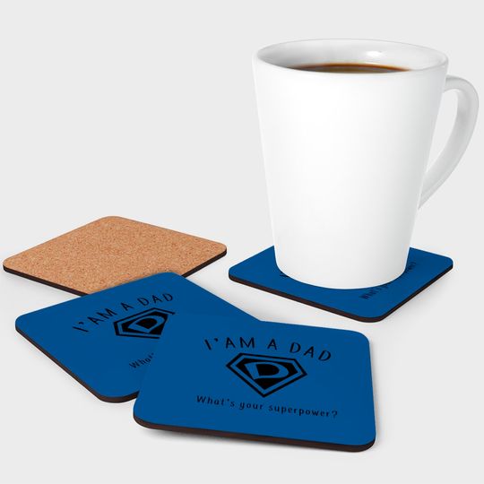 I AM A DAD, What's Your Super Power ~ Fathers day gift idea - Whats Your Super Power - Coasters