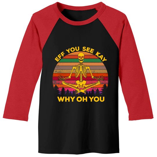 Discover EFF You See Kay Why Oh You Skeleton Yogas Vintage - Eff You See Kay Why Oh You Skeleton - Baseball Tees