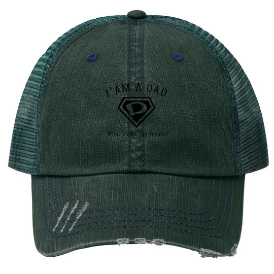 I AM A DAD, What's Your Super Power ~ Fathers day gift idea - Whats Your Super Power - Trucker Hats