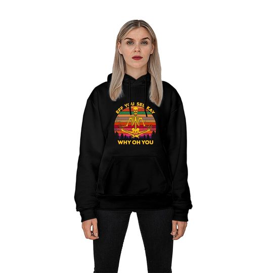 EFF You See Kay Why Oh You Skeleton Yogas Vintage - Eff You See Kay Why Oh You Skeleton - Hoodies