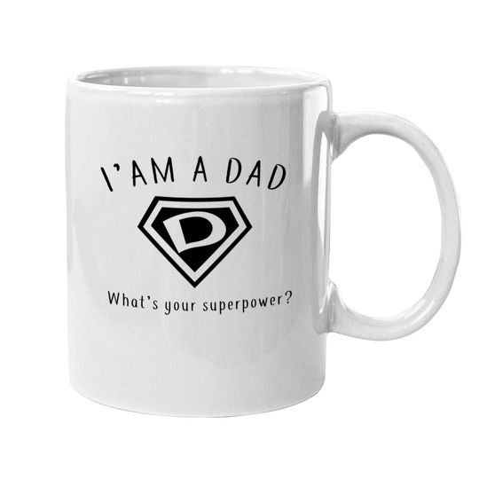 I AM A DAD, What's Your Super Power ~ Fathers day gift idea - Whats Your Super Power - Mugs
