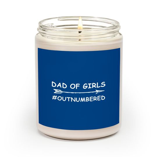 Dad Of Girls Unique Fathers Day Custom Designed Dad Of Girls - Fathers Day 2018 - Scented Candles