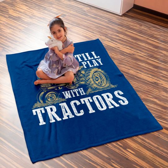 I Still Play With Tractors Funny Gift Farmer - Farmer - Baby Blankets