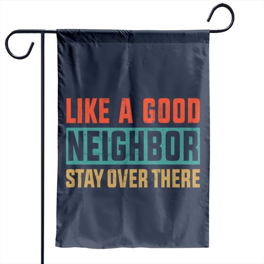 Retro Color Like a Good Neighbor Stay Over There - Like A Good Neighbor Stay Over There - Garden Flags