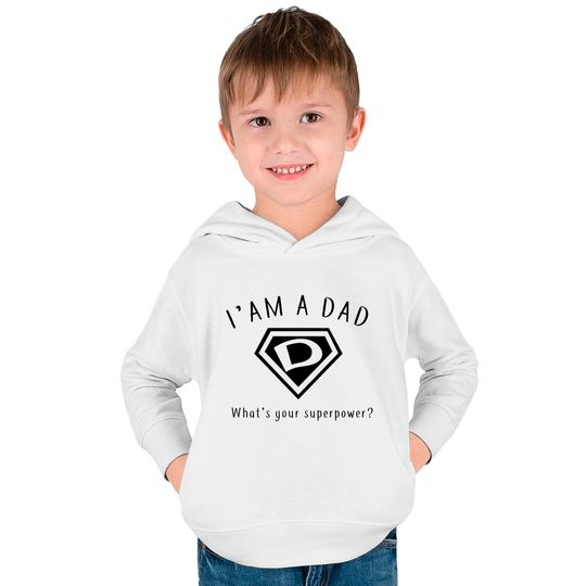 I AM A DAD, What's Your Super Power ~ Fathers day gift idea - Whats Your Super Power - Kids Pullover Hoodies