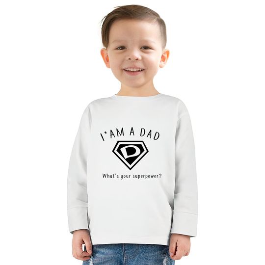 I AM A DAD, What's Your Super Power ~ Fathers day gift idea - Whats Your Super Power -  Kids Long Sleeve T-Shirts