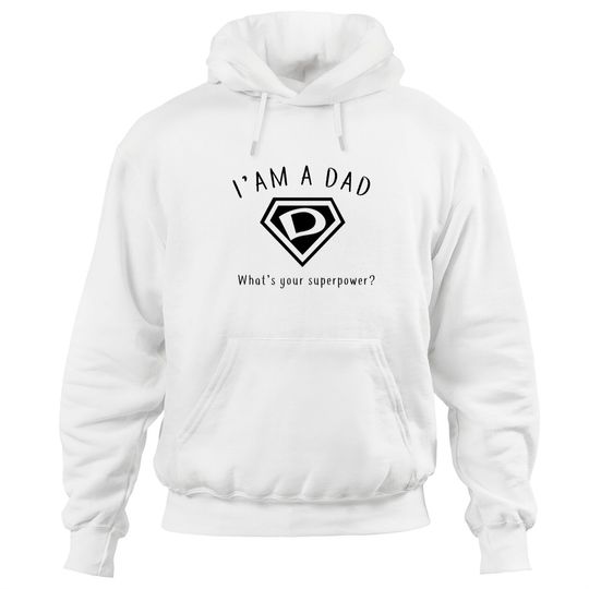 Discover I AM A DAD, What's Your Super Power ~ Fathers day gift idea - Whats Your Super Power - Hoodies