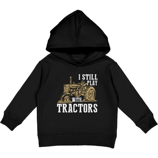 Discover I Still Play With Tractors Funny Gift Farmer - Farmer - Kids Pullover Hoodies