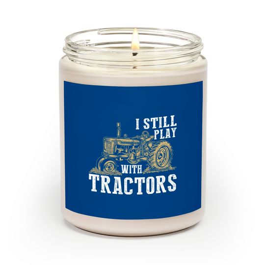 I Still Play With Tractors Funny Gift Farmer - Farmer - Scented Candles